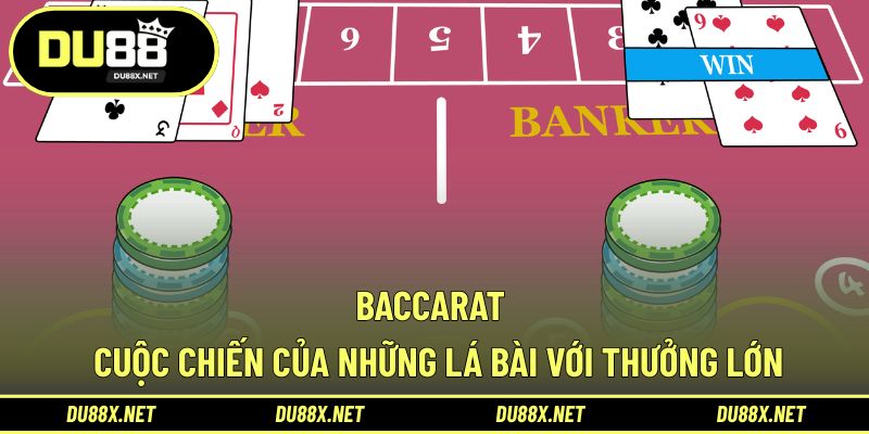 Baccarat - Cuộc Chiến Của Những Lá Bài Với Thưởng Lớn