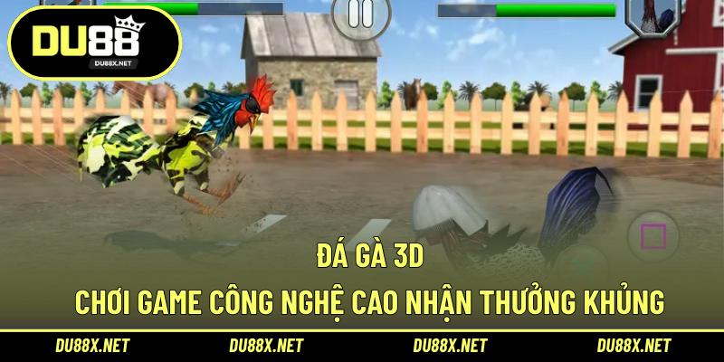 Đá Gà 3D – Chơi Game Công Nghệ Cao Nhận Thưởng Khủng