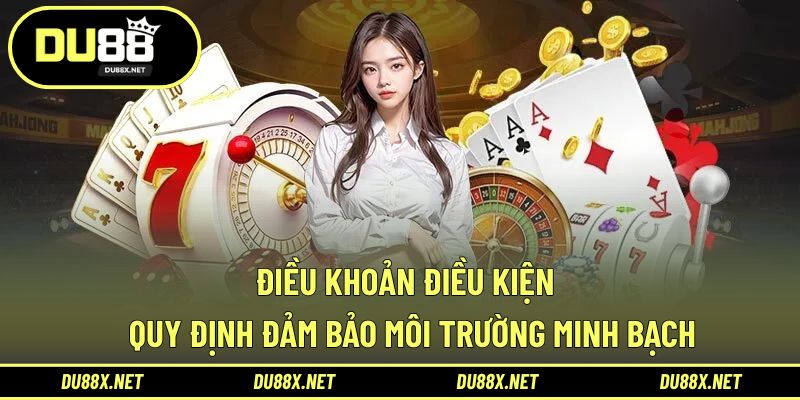 Điều Khoản Điều Kiện - Quy Định Đảm Bảo Môi Trường Minh Bạch Điều Khoản Điều Kiện - Quy Định Đảm Bảo Môi Trường Minh Bạch