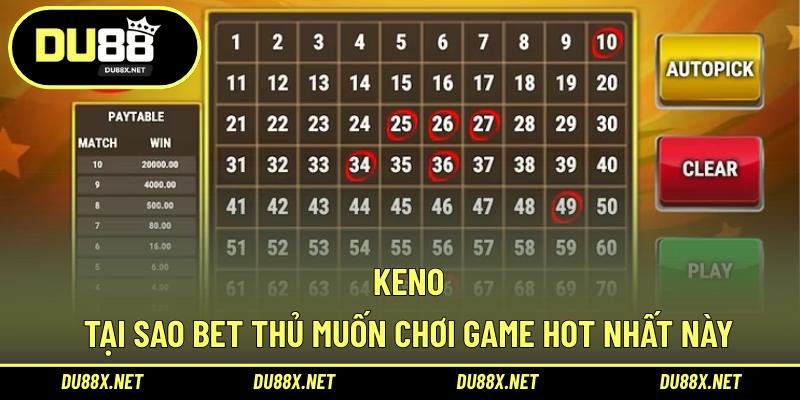 Keno - Tại Sao Bet Thủ Muốn Chơi Game Hot Nhất Này