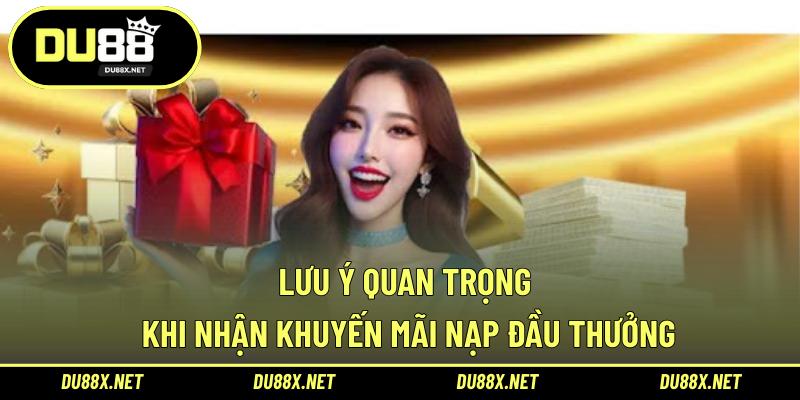Lưu ý quan trọng khi nhận khuyến mãi nạp đầu thưởng