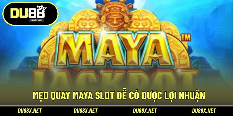 Mẹo quay Maya Slot dễ có được lợi nhuận