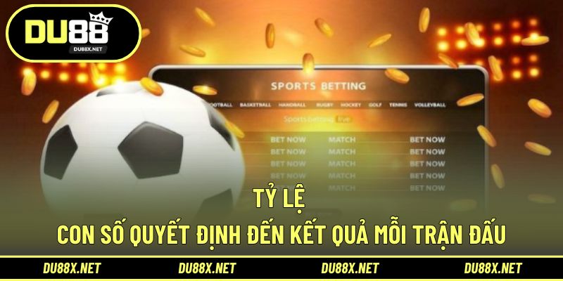 Tỷ Lệ - Con Số Quyết Định Đến Kết Quả Mỗi Trận Đấu